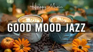 Good Mood Autumn Jazz 🍂 Happy August Jazz Cafe Music and Elegant Bossa Nova Piano for Start the day