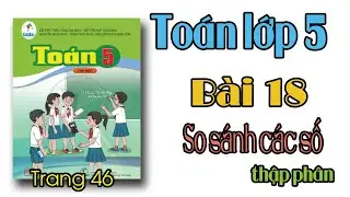 Toán lớp 5 sách cánh diều Bài 18 So sánh các số thập phân trang 46