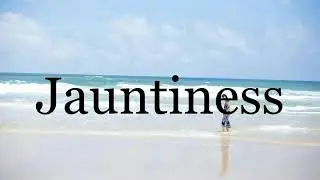 How To Pronounce Jauntiness🌈🌈🌈🌈🌈🌈Pronunciation Of Jauntiness