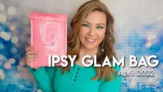 Ipsy Glam Bag April 2022 Unboxing