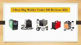 5 Best Mig Welder Under 500 Reviews 2021