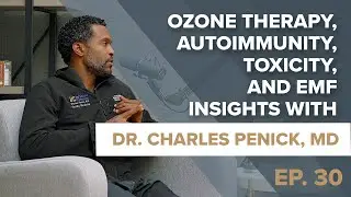 Episode 30: Ozone Therapy, Autoimmunity, Toxicity, and EMF Insights with Dr. Charles Penick, MD