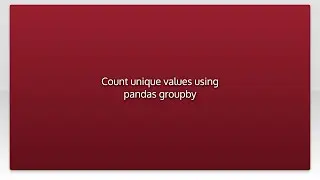 Count unique values using pandas groupby