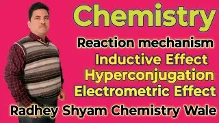 Inductive effect,hyperconjugation,Electrometric effect.Radhey Shyam chemistry Wale.