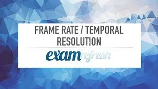 Frame Rate and Temporal Resolution
