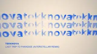 Tekknova - Last Trip To Paradise (Interstellar Remix)