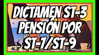 DICTAMEN ST-3, PENSION POR ENFERMEDAD DE TRABAJO ST-9/RIESGO DE TRABAJO ST-7.