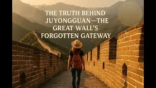 The Truth Behind Juyongguan — The Great Wall’s Forgotten Gateway!