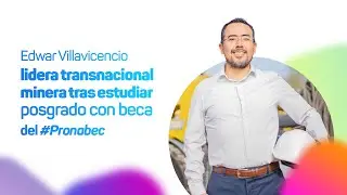 Edwar Villavicencio lidera transnacional minera tras estudiar posgrado con beca del #Pronabec