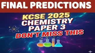 KCSE 2025 CHEMISTRY CHEMISTRY PAPER 3 FINAL PREDICTION