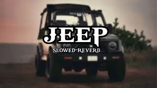 Jeep (Slowed+Reverb) Khasa Aala Chahar