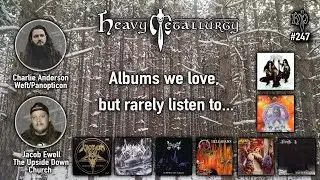 Heavy Metallurgy Presents Episode #247 :: Albums we love, but rarely listen to W/ Charlie and Jacob!