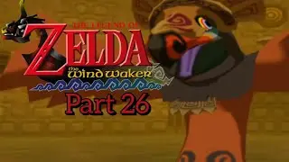 Let's Play The Legend of Zelda the Wind Waker Part 26