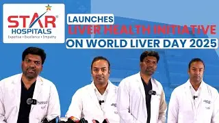 Star Hospitals Launches Liver Health Initiative on World Liver Day 2025 | Hyderabad