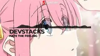 HATE THE FEELING - DEVSTACKS (SPED UP TO PERFECTION)