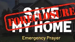 GOD WILL SAVE YOUR HOME &ndash; Emergency Foreclosure Prayer STOP EVICTION NOW