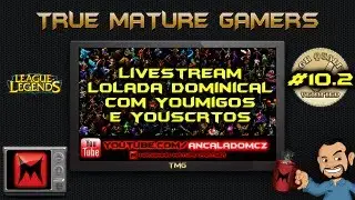 Livestream LOLada Dominical com Youmigos e Youscritos #10.2