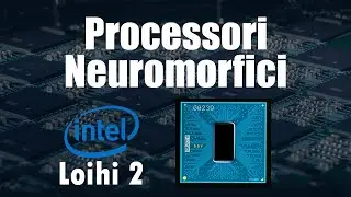 Scopri come i processori neuromorfici imitano il cervello umano: Intel LOIHI 2