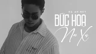 BỨC HOẠ NƠI XA - HÀ AN HUY vẽ nên một hai ba bức tranh vì em đã thương ai kề bên...