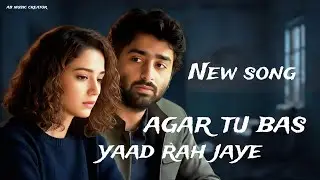 Agar Tu Bas Yaad Rah Jaye | Arijit Singh | Break Heart Touching | Ab Music Creator | New Song 2026 