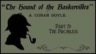 Part 3: The Problem | The Hound of the Baskervilles | Sherlock Holmes | Audiobook