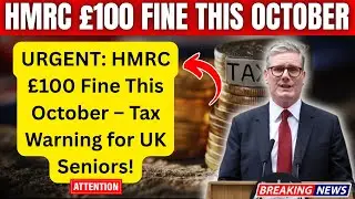 URGENT: HMRC &pound;100 Fine This October &ndash; Tax Warning for UK Seniors!