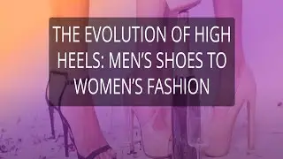 The Evolution of High Heels Men&rsquo;s Shoes to Women&rsquo;s Fashion