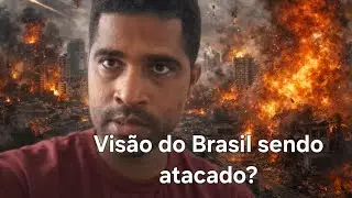 Visão do Brasil sendo atacado?