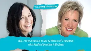 Medical Intuition, Spirit Signs, & the 12 Phases of Transition (Julie Ryan) | The Energy Fix Podcast