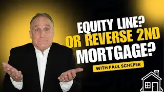 EQUITY LINE OR A SECOND REVERSE MORTAGE? WITH PAUL SCHEPER
