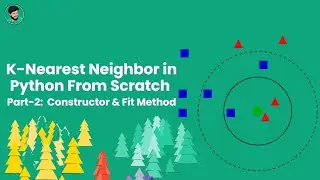 Create K-Nearest Neighbor in Python from scratch Part -2: Constructor and Fit Method