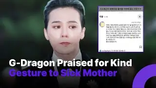 G-Dragon Praised for Kind Gesture to Sick Mother