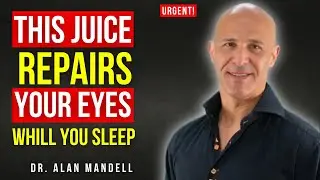 Over 60? Drink These 4 Juices Before Bed to Repair Your Eyes Naturally | Dr. Alan Mandell