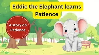 Story for toddlers in English | How did Eddie learn patience? | A story about Patience