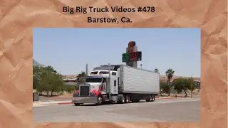 Barstow #bigrig big truck semi videos # 478 Truck Spotting