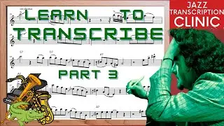 Learn to transcribe and quickly improve your jazz skills Part 3