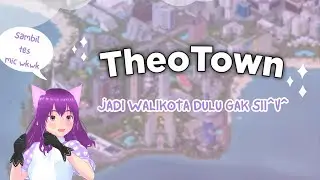 JADI WALIKOTA DULU GAK SII 😎 - MAIN THEOTOWN 🏢🏙️[VTUBER INDONESIA]
