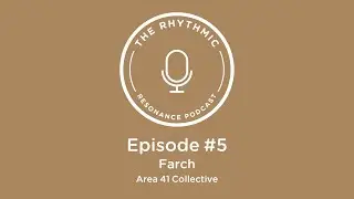 The Rhythmic Resonance Podcast: Episode #5 - Farch