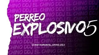⚡PERREO EXPLOSIVO 5⚡- EL CHINO DDJ