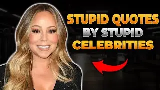 Stupid Quotes by Stupid Celebrities, Part 2