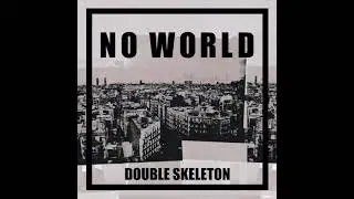 Double Skeleton - No World