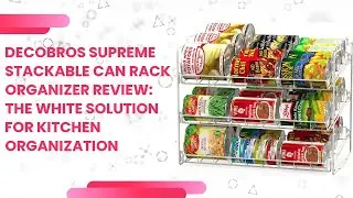 DecoBros Supreme Stackable Can Rack Organizer Review: The White Solution for Kitchen Organization