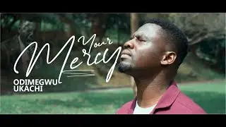 Your Mercy || Gospel Music Video (Visualizer) || Odimegwu Ukachi