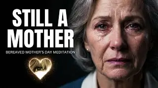 Still a Mother | Bereaved Mother's Day Meditation