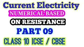 CURRENT ELECTRICITY CLASS 10 ICSE / CBSE. NUMERICAL BASED ON RESISTANCE PART 09