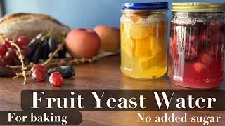 Homemade Fruit Yeast Water: Easy, Sugar-Free & Warm Fermentation