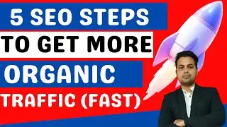 5 SEO Steps To Get More Organic Traffic (Fast) | SEO Techniques to Get Organic Traffic to Website