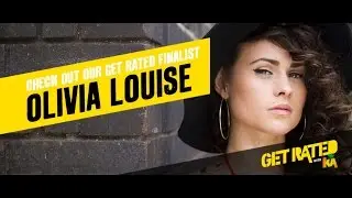 #GETRATED finalist OLIVIA LOUISE
