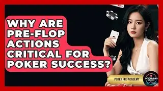Why Are Pre-flop Actions Critical For Poker Success? - Poker Pro Academy