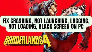 Fix Borderlands 4 Crashing at Startup/Not Launching/Lagging/Black Screen/Not Loading on PC/Steam